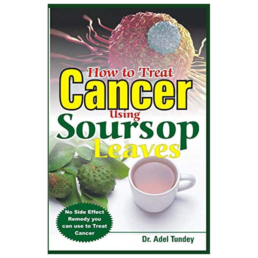 How To Treat Cancer Using Soursop Leaves